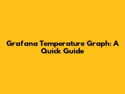Grafana Temperature Graph: A Quick Guide