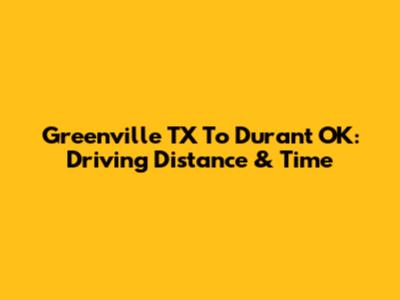 Greenville TX To Durant OK: Driving Distance & Time
