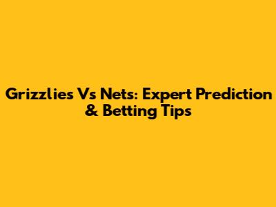 Grizzlies Vs Nets: Expert Prediction & Betting Tips
