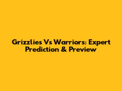 Grizzlies Vs Warriors: Expert Prediction & Preview
