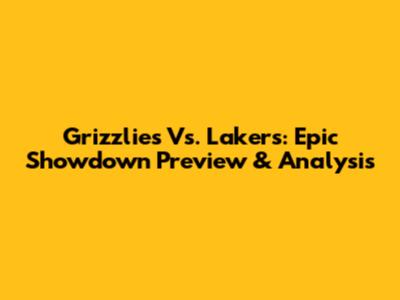 Grizzlies Vs. Lakers: Epic Showdown Preview & Analysis