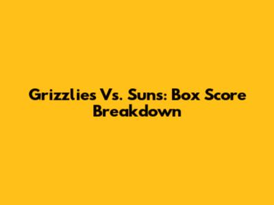 Grizzlies Vs. Suns: Box Score Breakdown