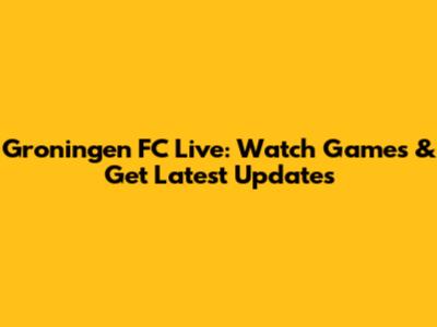 Groningen FC Live: Watch Games & Get Latest Updates