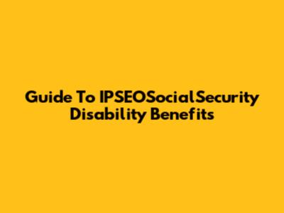 Guide To IPSEOSocialSecurity Disability Benefits