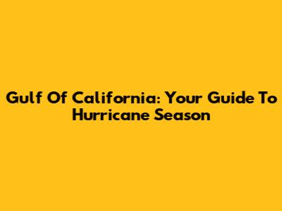 Gulf Of California: Your Guide To Hurricane Season