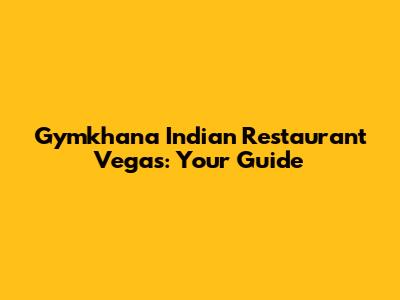 Gymkhana Indian Restaurant Vegas: Your Guide
