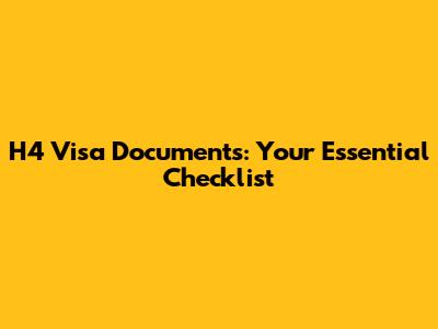 H4 Visa Documents: Your Essential Checklist