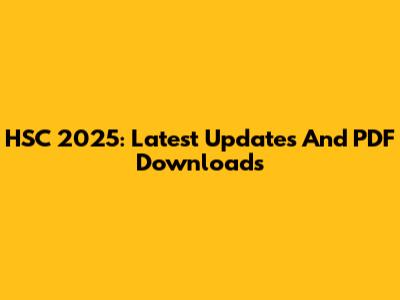HSC 2025: Latest Updates And PDF Downloads