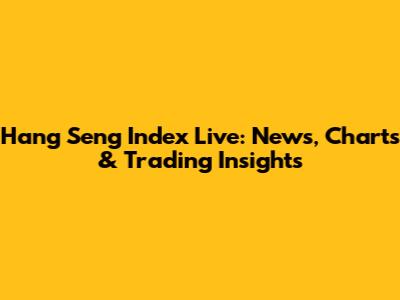 Hang Seng Index Live: News, Charts & Trading Insights