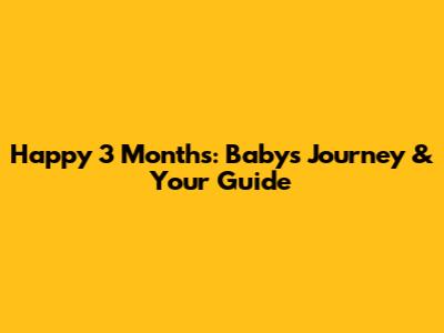 Happy 3 Months: Baby's Journey & Your Guide