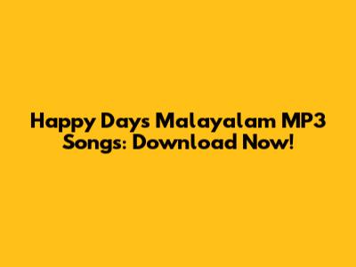 Happy Days Malayalam MP3 Songs: Download Now!