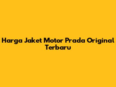 Harga Jaket Motor Prada Original Terbaru