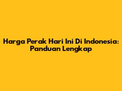 Harga Perak Hari Ini Di Indonesia: Panduan Lengkap