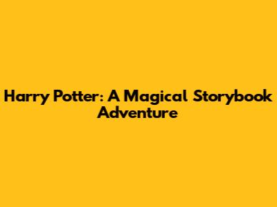 Harry Potter: A Magical Storybook Adventure