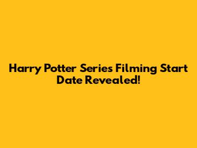 Harry Potter Series Filming Start Date Revealed!