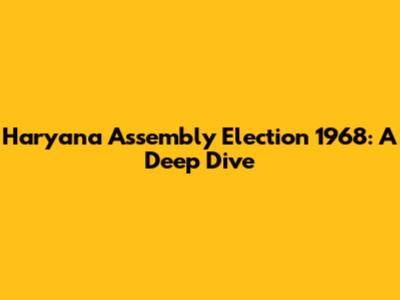 Haryana Assembly Election 1968: A Deep Dive