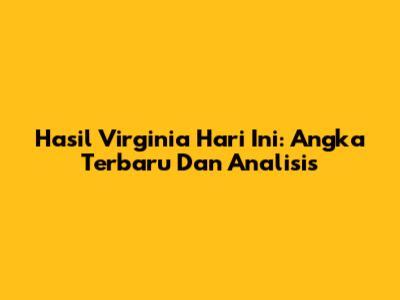 Hasil Virginia Hari Ini: Angka Terbaru Dan Analisis