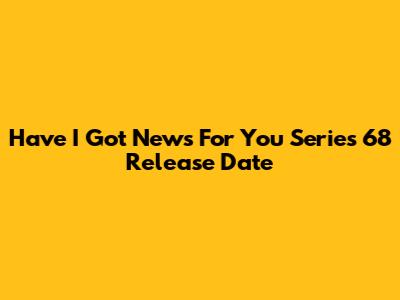 Have I Got News For You Series 68 Release Date