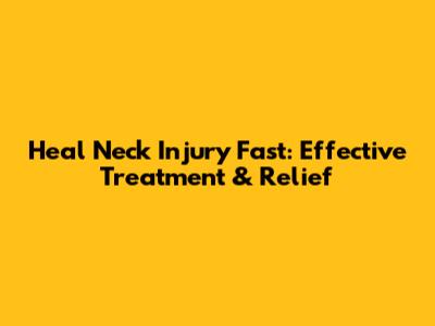 Heal Neck Injury Fast: Effective Treatment & Relief