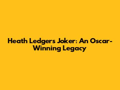 Heath Ledger's Joker: An Oscar-Winning Legacy