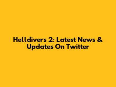 Helldivers 2: Latest News & Updates On Twitter