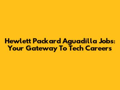 Hewlett Packard Aguadilla Jobs: Your Gateway To Tech Careers