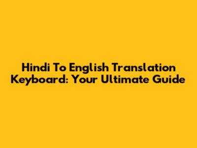 Hindi To English Translation Keyboard: Your Ultimate Guide