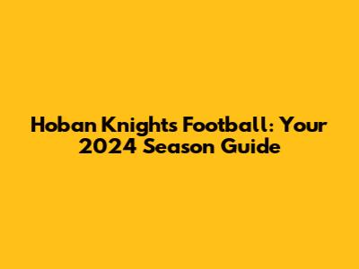 Hoban Knights Football: Your 2024 Season Guide