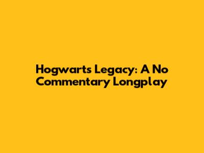 Hogwarts Legacy: A No Commentary Longplay