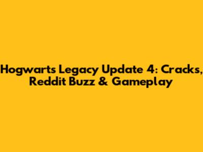 Hogwarts Legacy Update 4: Cracks, Reddit Buzz & Gameplay
