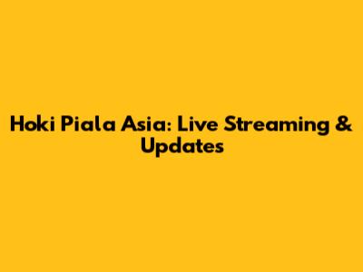 Hoki Piala Asia: Live Streaming & Updates