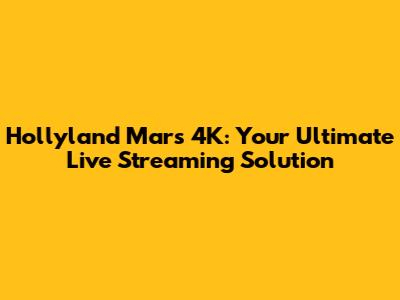 Hollyland Mars 4K: Your Ultimate Live Streaming Solution