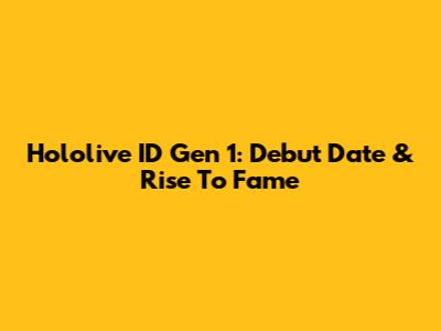 Hololive ID Gen 1: Debut Date & Rise To Fame