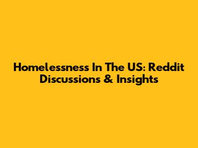 Homelessness In The US: Reddit Discussions & Insights