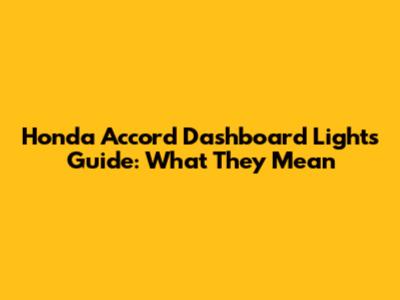 Honda Accord Dashboard Lights Guide: What They Mean