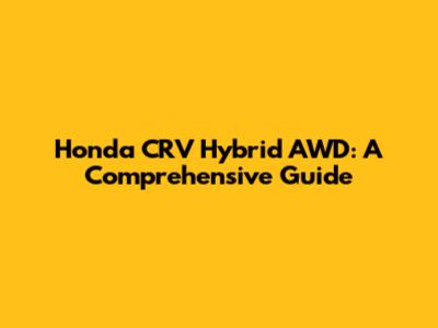 Honda CRV Hybrid AWD: A Comprehensive Guide