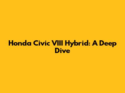 Honda Civic VIII Hybrid: A Deep Dive