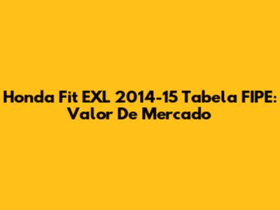 Honda Fit EXL 2014-15 Tabela FIPE: Valor De Mercado
