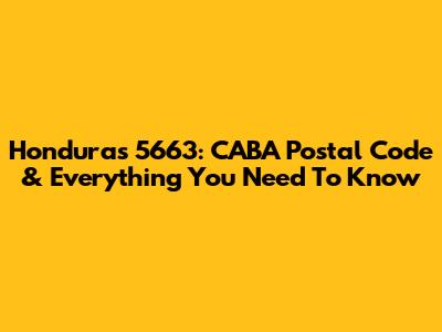 Honduras 5663: CABA Postal Code & Everything You Need To Know