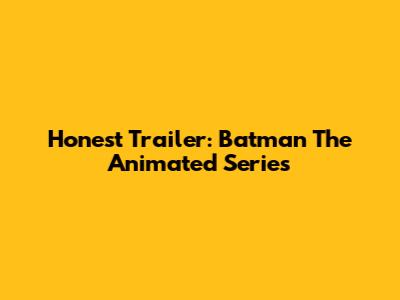 Honest Trailer: Batman The Animated Series
