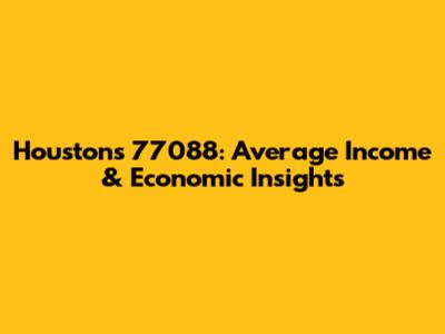 Houston's 77088: Average Income & Economic Insights