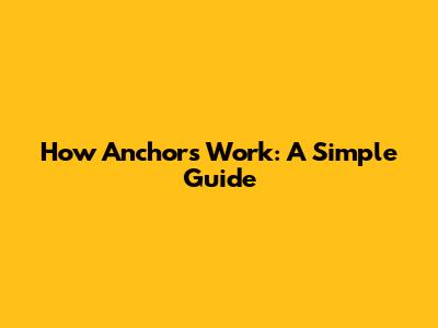 How Anchors Work: A Simple Guide