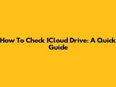 How To Check ICloud Drive: A Quick Guide
