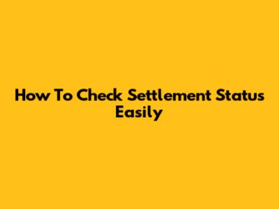 How To Check Settlement Status Easily