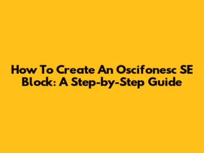 How To Create An Oscifonesc SE Block: A Step-by-Step Guide