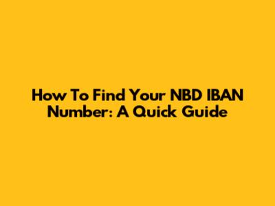 How To Find Your NBD IBAN Number: A Quick Guide