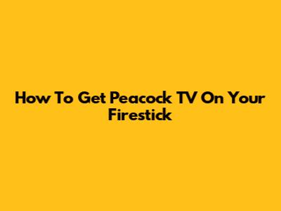 How To Get Peacock TV On Your Firestick