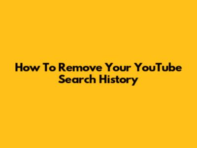 How To Remove Your YouTube Search History