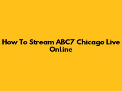 How To Stream ABC7 Chicago Live Online