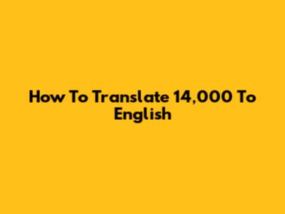 How To Translate 14,000 To English